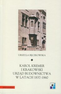 Okładka: Karol Kremer i krakowski urząd budownictwa w latach 1837-1860