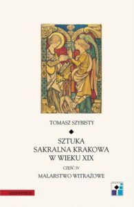 Okładka: Sztuka sakralna Krakowa w wieku XIX część IV Malarstwo witrażowe