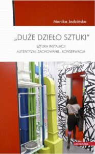 Okładka: Duże dzieło sztuki. Sztuka instalacji. Autentyzm, zachowanie, konserwacja.