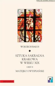 Okładka: Sztuka sakralna Krakowa w wieku XIX Część II Matejko i Wyspiański