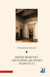 Okładka: Mistrz Benedykt królewski architekt Zygmunta I
