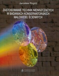 Okładka: Zastosowanie technik nieniszczących w badaniach konserwatorskich malowideł ściennych