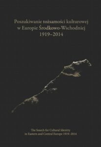 Okładka: Poszukiwanie tożsamości kulturowej w Europie Środkowo-Wschodniej 1919-2014. The Search for Cultural Identity in East-Central Europe 1919-2014