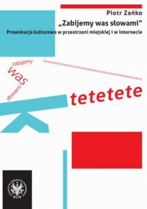 Okładka: "Zabijemy was słowami". Prowokacja kulturowa w przestrzeni miejskiej i w internecie