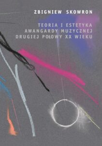 Okładka: Teoria i estetyka awangardy muzycznej drugiej połowy XX wieku
