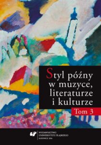 Okładka: Styl późny w muzyce, literaturze i kulturze. T. 3