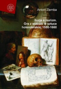 Okładka: Iluzja a realizm. Gra z widzem w sztuce holenderskiej 1580-1660