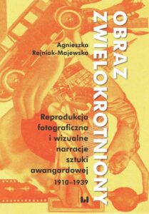 Okładka: Obraz zwielokrotniony. Reprodukcja fotograficzna i wizualne narracje sztuki awangardowej 1920-1939