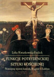 Okładka: Funkcje potrydenckiej sztuki kościelnej. Nowożytny wystrój kościoła Brygidek w Lublinie