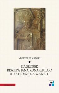 Okładka: Nagrobek biskupa Jana Konarskiego w katedrze na Wawelu