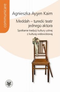 Okładka: Meddah – turecki teatr jednego aktora. Spotkanie tradycji kultury ustnej z kulturą widowiskową