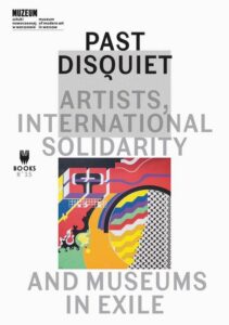 Okładka: Past Disquiet: Artists, International Solidarity, And Museums-In-Exile