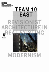 Okładka: Team 10 East: Revisionist Architecture in Real Existing Modernism