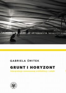 Okładka: Grunt i horyzont. Interpretacje nowoczesnej architektury i sztuki