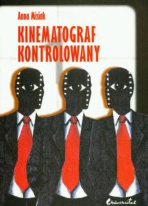 Okładka: Kinematograf kontrolowany Cenzura filmowa w kraju socjalistycznym i demokratycznym PRL i USA analiza socjologiczna