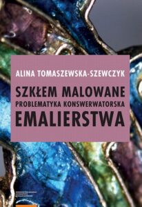Okładka: Szkłem malowane. Problematyka konserwatorska emalierstwa. Problematyka konserwatorska emalierstwa