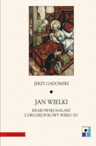 Okładka: Jan Wielki. Krakowski malarz z drugiej połowy wieku XV