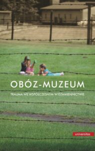 Okładka: Obóz-muzeum. Trauma we współczesnym wystawiennictwie