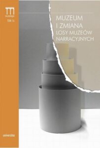 Okładka: Muzeum i zmiana. Losy muzeów narracyjnych