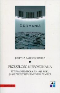 Okładka: Przeszłość niepokonana. Sztuka niemiecka po 1945 roku jako przestrzeń i medium pamięci
