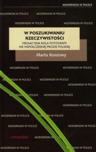 Okładka: W poszukiwaniu rzeczywistości. Mediacyjna rola fotografii we współczesnej prozie polskiej