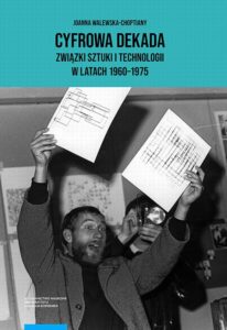 Okładka: Cyfrowa dekada Związki sztuki i technologii w latach 1960-1975