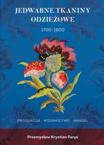 Okładka: Jedwabne tkaniny odzieżowe 1700-1800. Francja Anglia Włochy Produkcja Wzornictwo Handel