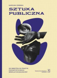 Okładka: Sztuka publiczna. Od obiektów do praktyk postartystycznych Brikolaż socjologiczny