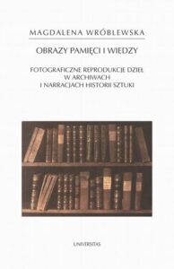 Okładka: Obraz pamięci i wiedzy. Fotograficzne reprodukcje dzieł w archiwach i narracjach historii sztuki