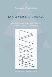 Okładka: Jak wyjaśnić obraz?. Metodologiczne tropy historii sztuki w epoce Ernsta H. Gombricha