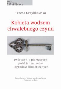 Okładka: Kobieta wodzem chwalebnego czynu. Twórczynie pierwszych polskich muzeów i ogrodów filozoficznych