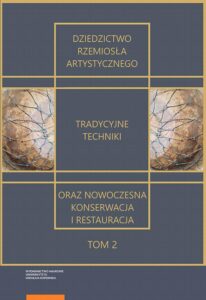 Okładka: Dziedzictwo rzemiosła artystycznego – tradycyjne techniki oraz nowoczesna konserwacja i restauracja. Tom 2