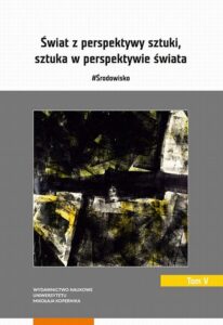 Okładka: Świat z perspektywy sztuki, sztuka w perspektywie świata. #Środowisko. Tom 5