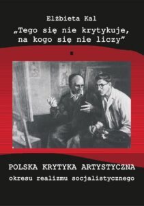 Okładka: "Tego się nie krytykuje, na kogo się nie liczy". Polska krytyka artystyczna okresu realizmu socjalistycznego
