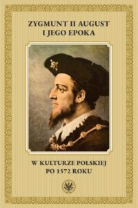 Okładka: Zygmunt II August i jego epoka w kulturze polskiej po 1572 roku