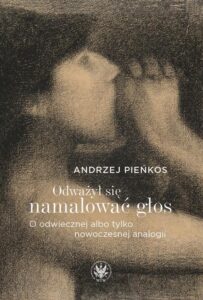 Okładka: Odważył się namalować głos. O odwiecznej albo tylko nowoczesnej analogii