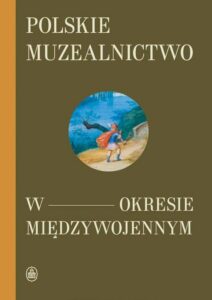 Okładka: Polskie muzealnictwo w okresie międzywojennym