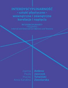 Okładka: Interdyscyplinarność - sztuki plastyczne - wewnętrzne i zewnętrzne korelacje i napięcia