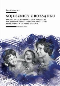 Okładka: Sojusznicy z rozsądku. Polska i Czechosłowacja w projekcie socjalistycznego internacjonalizmu filmowego w okresie 1945–1970