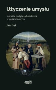 Okładka: Użyczenie umysłu. Jak widz podąża za bohaterem w eseju filmowym
