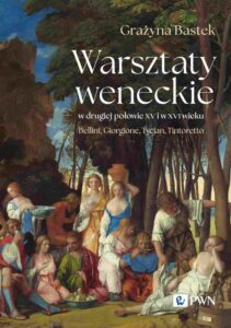 Okładka: Warsztaty weneckie w drugiej połowie XV i w XVI wieku. Bellini, Giorgione, Tycjan, Tintoretto