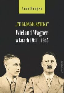 Okładka: „Tu głos ma sztuka”. Wieland Wagner w latach 1941–1945