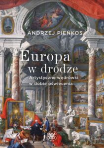 Okładka: Europa w drodze. Artystyczne wędrówki w dobie oświecenia