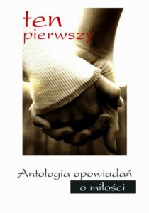 Okładka: Ten pierwszy. Antologia opowiadań o miłości