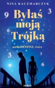 Okładka: Byłaś Moją Trójką.Seria Destiny.Tom 2