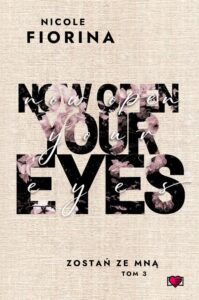 Okładka: Now Open Your Eyes. Zostań ze mną. Tom 3
