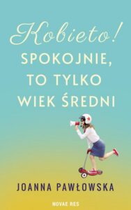 Okładka: Kobieto! Spokojnie, to tylko wiek średni