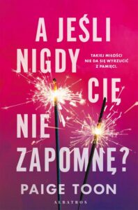 Okładka: A JEŚLI NIGDY CIĘ NIE ZAPOMNĘ?