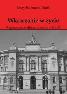 Okładka: Wkraczanie w życie. Wspomnienia i refleksje. Część II: 1945 - 1957