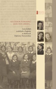 Okładka: Szczęście jest posiadać dom pod ziemią. Losy kobiet ocalałych z Zagłady w okolicach Dąbrowy Tarnowskiej